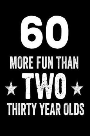 Cover of 60 More Fun Than Two Thirty Year Olds