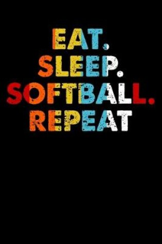 Cover of Eat.Sleep.Softball.Repeat.