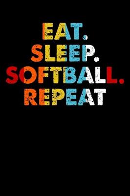 Book cover for Eat.Sleep.Softball.Repeat.