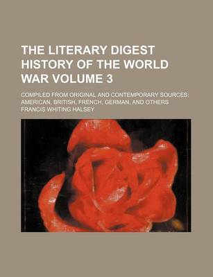 Book cover for The Literary Digest History of the World War Volume 3; Compiled from Original and Contemporary Sources American, British, French, German, and Others