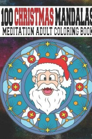 Cover of 100 Christmas Mandalas Meditation Adult Coloring Book