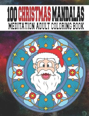 Book cover for 100 Christmas Mandalas Meditation Adult Coloring Book