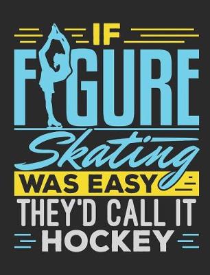 Book cover for If Figure Skating Was Easy They'd Call It Hockey