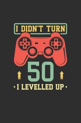 Book cover for I Didn't Turn 50 I Levelled Up