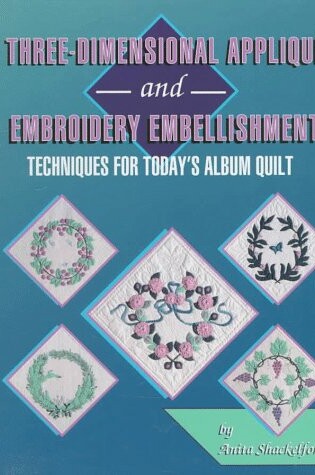 Cover of Three Dimensional Applique and Embroidery Embelishment for Today's Album Quilt