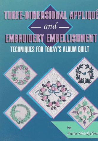 Cover of Three Dimensional Applique and Embroidery Embelishment for Today's Album Quilt