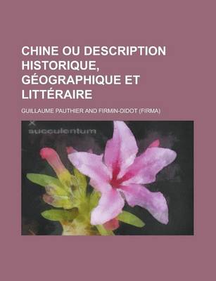 Book cover for Chine Ou Description Historique, Geographique Et Litteraire