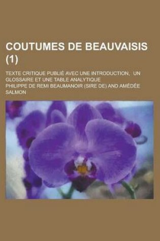 Cover of Coutumes de Beauvaisis; Texte Critique Publie Avec Une Introduction, Un Glossaire Et Une Table Analytique (1 )