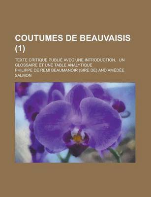 Book cover for Coutumes de Beauvaisis; Texte Critique Publie Avec Une Introduction, Un Glossaire Et Une Table Analytique (1 )