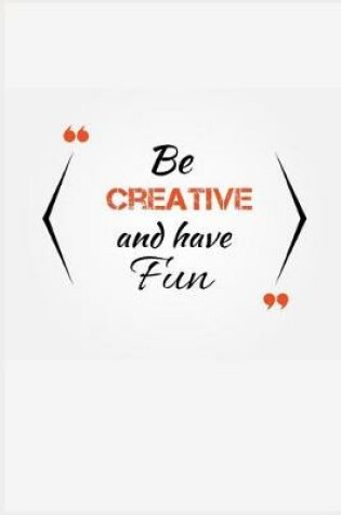 Cover of Be Creative and Have Fun