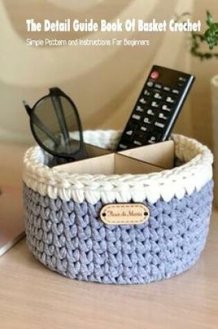 Cover of The Detail Guide Book Of Basket Crochet