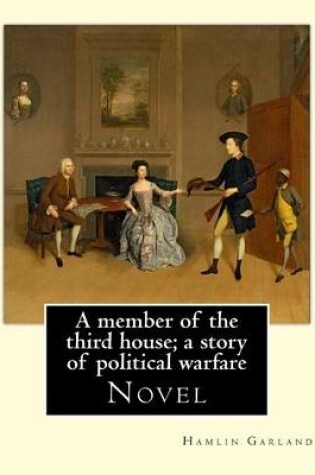 Cover of A member of the third house; a story of political warfare, By