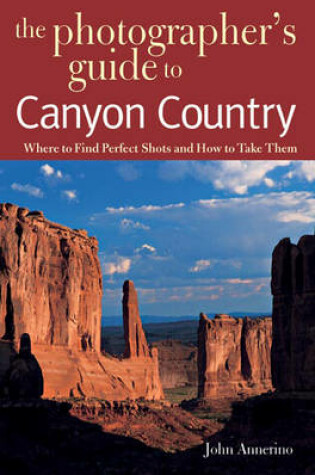 Cover of The Photographer's Guide to Canyon Country
