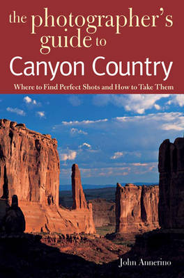 Book cover for The Photographer's Guide to Canyon Country