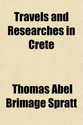 Book cover for Travels and Researches in Crete (Volume 1)