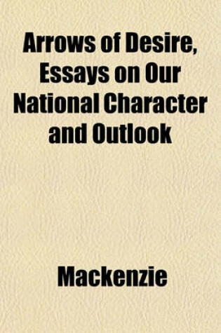 Cover of Arrows of Desire, Essays on Our National Character and Outlook