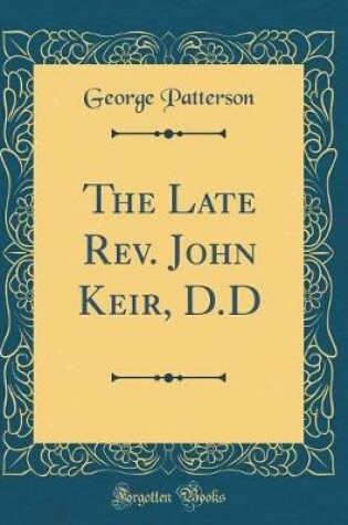 Cover of The Late Rev. John Keir, D.D (Classic Reprint)