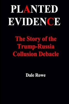 Cover of Planted Evidence The Story of the Trump-Russia Collusion Debacle