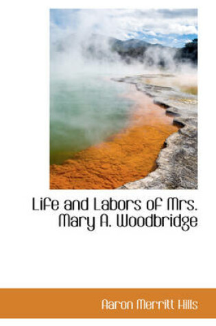 Cover of Life and Labors of Mrs. Mary A. Woodbridge