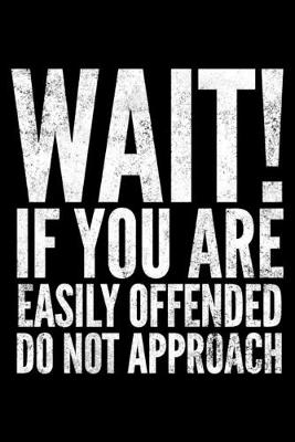 Book cover for Wait if You are easily offended do not approach