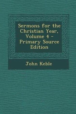 Cover of Sermons for the Christian Year, Volume 4 - Primary Source Edition