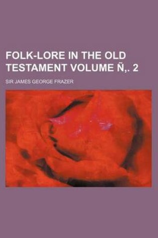 Cover of Folk-Lore in the Old Testament Volume N . 2