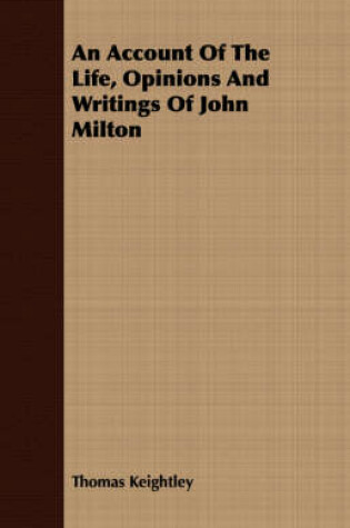 Cover of An Account Of The Life, Opinions And Writings Of John Milton