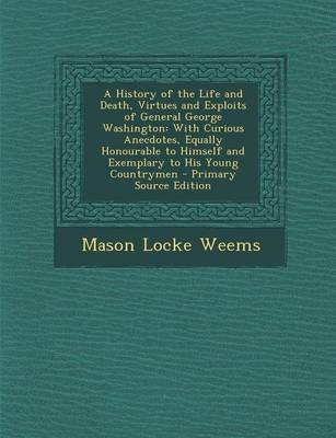 Book cover for A History of the Life and Death, Virtues and Exploits of General George Washington