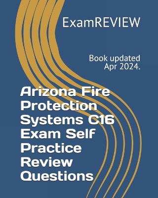 Book cover for Arizona Fire Protection Systems C16 Exam Self Practice Review Questions