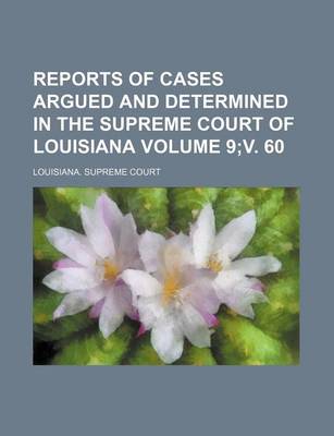 Book cover for Reports of Cases Argued and Determined in the Supreme Court of Louisiana Volume 9;v. 60