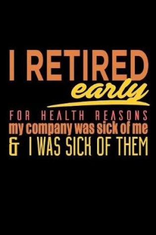 Cover of I Retired Early For Health Reasons My Company Was Sick Of Me And I Was Sick Of Them