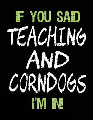 Book cover for If You Said Teaching and Corndogs I'm in