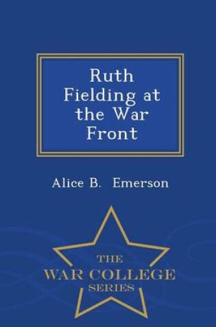 Cover of Ruth Fielding at the War Front - War College Series