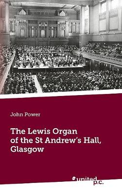 Book cover for The Lewis Organ of the St Andrew's Hall, Glasgow