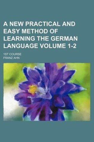 Cover of A New Practical and Easy Method of Learning the German Language; 1st Course Volume 1-2