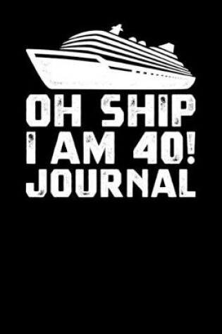 Cover of Oh Ship I Am 40 Journal