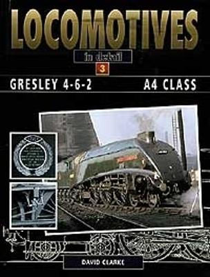 Book cover for Locomotives in Detail 3 - Gresley 4-6-2 A4 Class