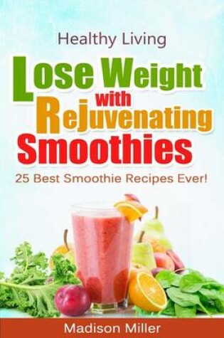 Cover of Lose Weight with Rejuvenating Smoothies