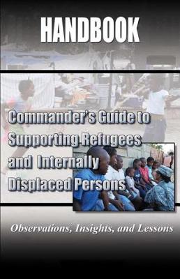 Book cover for Commander's Guide to Supporting Refugees and Internally Displaced Persons Handbook