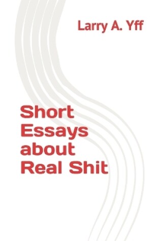 Cover of Short Essays about Real Shit