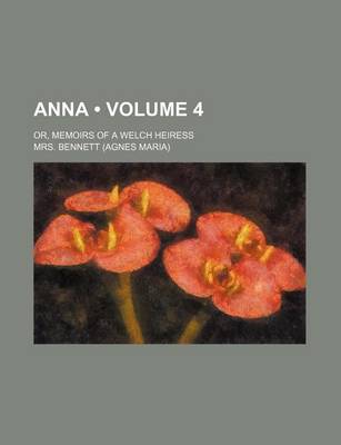 Book cover for Anna (Volume 4); Or, Memoirs of a Welch Heiress