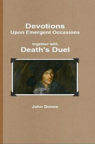 Cover of Devotions Upon Emergent Occasions: Together with Death's Duel