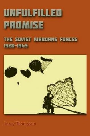 Cover of Unfulfilled Promise: The Soviet Airborne Forces, 1928-1945