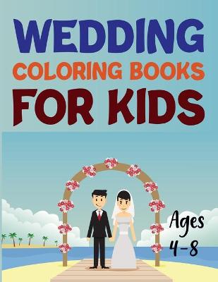 Book cover for Wedding Coloring Books For Kids Ages 4-8