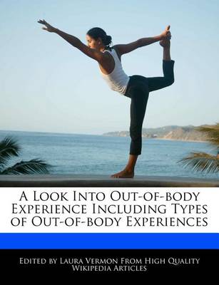 Book cover for A Look Into Out-Of-Body Experience Including Types of Out-Of-Body Experiences