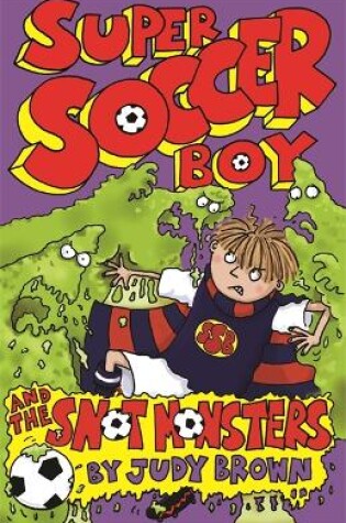 Cover of Super Soccer Boy and the Snot Monsters