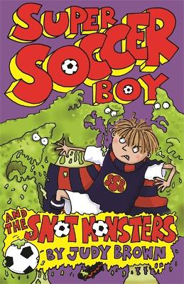 Book cover for Super Soccer Boy and the Snot Monsters