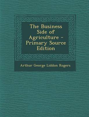 Book cover for The Business Side of Agriculture - Primary Source Edition