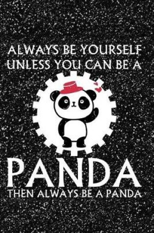 Cover of Always Be Yourself Unless You Can Be a Panda Then Always Be a Panda