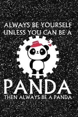 Book cover for Always Be Yourself Unless You Can Be a Panda Then Always Be a Panda